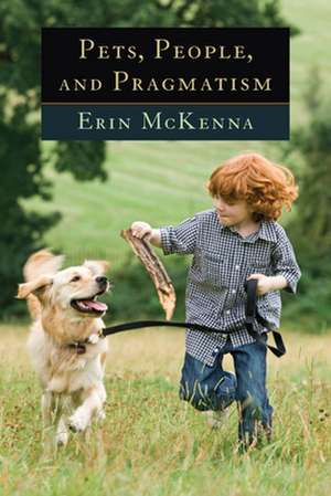 Pets, People, and Pragmatism de Erin Mckenna