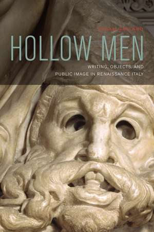 Hollow Men – Writing, Objects, and Public Image in Renaissance Italy de Susan Gaylard