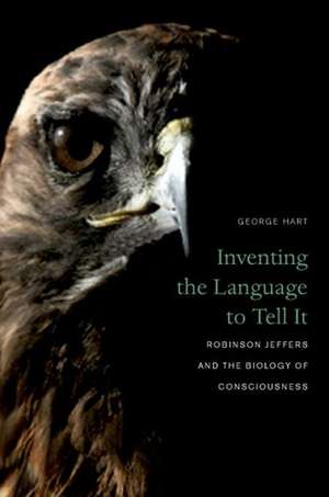 Inventing the Language to Tell It – Robinson Jeffers and the Biology of Consciousness de George Hart