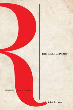 The Rilke Alphabet de Ulrich Baer