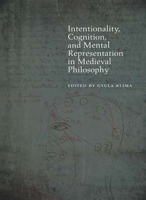 Intentionality, Cognition, and Mental Representation in Medieval Philosophy de Gyula Klima