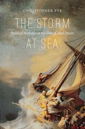 The Storm at Sea – Political Aesthetics in the Time of Shakespeare de Christopher Pye