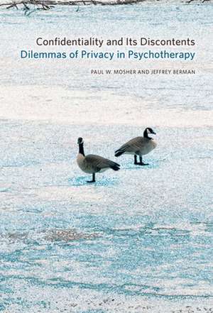 Confidentiality and Its Discontents – Dilemmas of Privacy in Psychotherapy de Paul W. Mosher