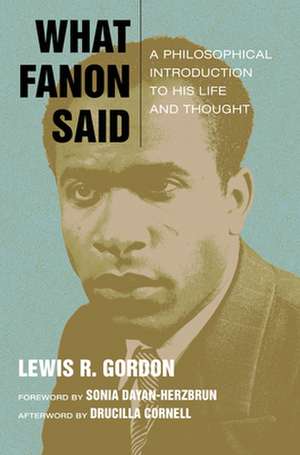 What Fanon Said – A Philosophical Introduction to His Life and Thought de Lewis R. Gordon