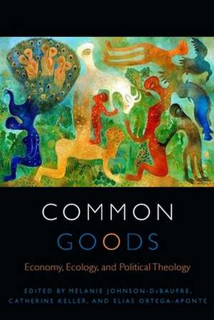 Common Goods – Economy, Ecology, and Political Theology de Melanie Johnson–debaufr