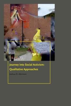 Journey into Social Activism – Qualitative Approaches de Joshua D. Atkinson