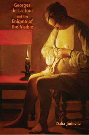 Georges de La Tour and the Enigma of the Visible de Dalia Judovitz