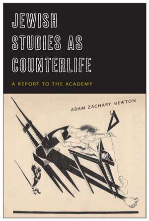 Jewish Studies as Counterlife – A Report to the Academy de Adam Zachary Newton