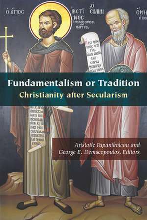 Fundamentalism or Tradition – Christianity after Secularism de Aristotle Papanikolaou