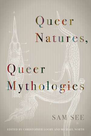 Queer Natures, Queer Mythologies de Sam See