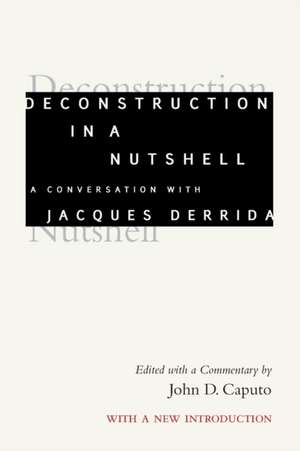 Deconstruction in a Nutshell – A Conversation with Jacques Derrida, With a New Introduction de Jacques Derrida