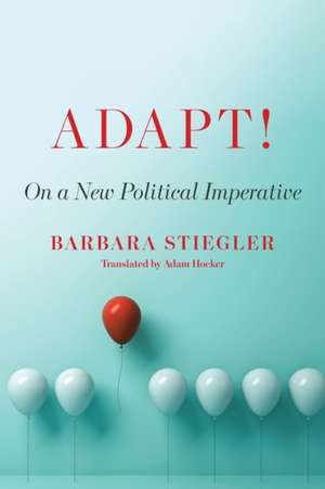 Adapt! – On a New Political Imperative de Barbara Stiegler