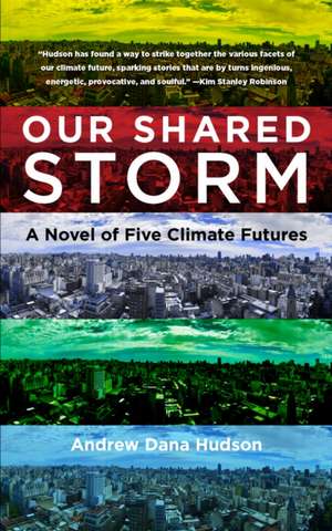 Our Shared Storm – A Novel of Five Climate Futures de Andrew Dana Hudson