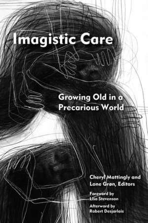 Imagistic Care – Growing Old in a Precarious World de Cheryl Mattingly