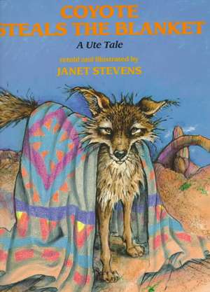 Coyote Steals the Blanket de Janet Stevens