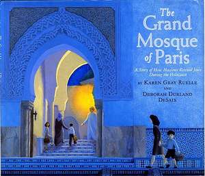 The Grand Mosque of Paris: A Story of How Muslims Rescued Jews During the Holocaust de Karen Gray Ruelle