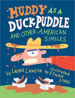 Muddy as a Duck Puddle and Other American Similes de Laurie Lawlor