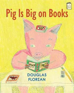 Pig Is Big on Books de Douglas Florian