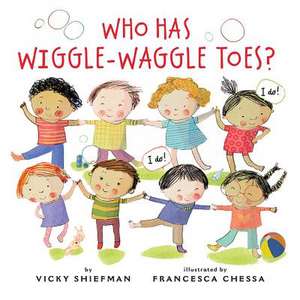 Who Has Wiggle-Waggle Toes? de Vicky Shiefman