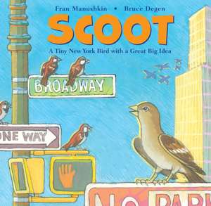 Scoot: A Tiny New York Bird with a Great Big Idea de Fran Manushkin