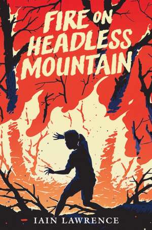 Fire on Headless Mountain de Iain Lawrence