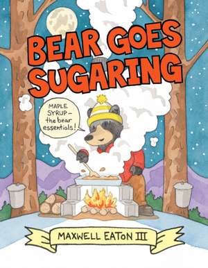 Bear Goes Sugaring de Maxwell Eaton