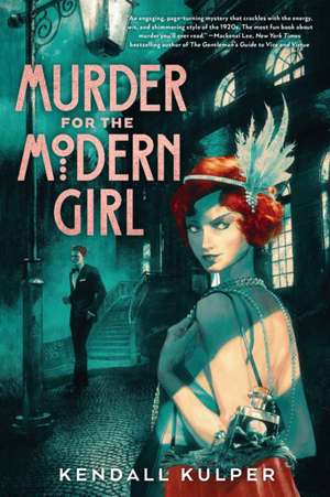 Murder for the Modern Girl de Kendall Kulper