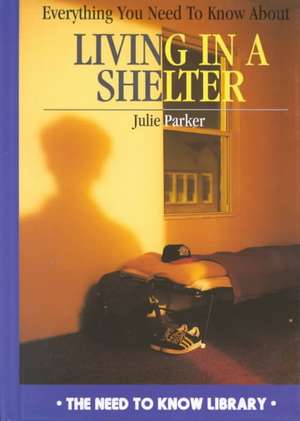 Everything You Need to Know about Living in a Shelter de Julie Parker