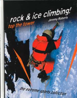 Rock and Ice Climbing!: Top the Tower de Jeremy Roberts