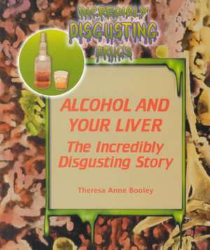 Alcohol and Your Liver de Theresa Anne Booley