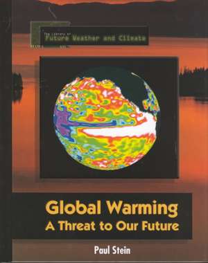 Global Warming: A Threat to Our Future de Paul Stein