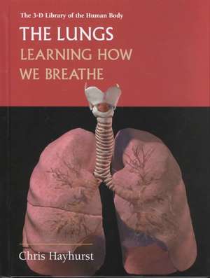 The Lungs: Learning about How We Breathe de Chris Hayhurst