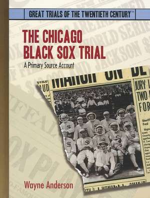 Chicago Black Sox Trial: A Primary Source Accont de Wayne Anderson