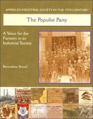 The Populist Party: A Voice for the Farmers in the Industrialized Society de Bernadette Brexel