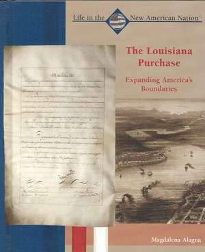 The Louisiana Purchase: Expanding America's Boundaries de Magdalena Alagna