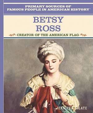 Betsy Ross: Creator of the American Flag de Jennifer Silate