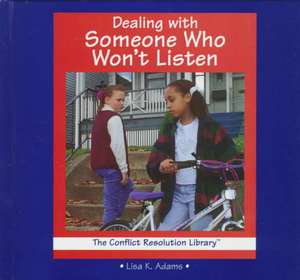 Dealing with Someone Who Won't Listen de Lisa K. Adams