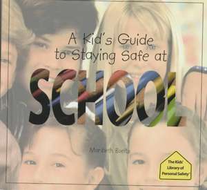 A Kid's Guide to Staying Safe at School de Maribeth Boelts