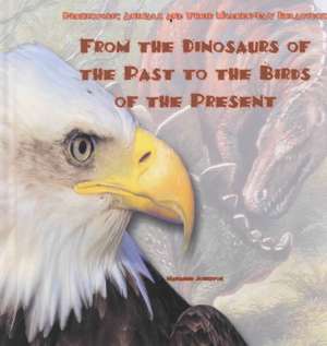 From the Dinosaurs of the Past to the Birds of the Present de Marianne Johnston