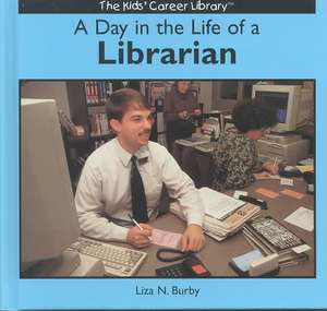 A Day in the Life of a Librarian de Liza N. Burby