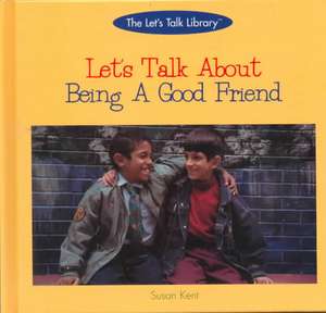 Let's Talk about Being a Good Friend de Susan Kent