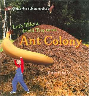 Let's Take a Field Trip to an Ant Colony de Kathy Furgang