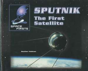 Sputnik: The First Satellite de Heather Feldman