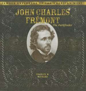 John Charles Fremont: The Pathfinder de Charles W. Maynard