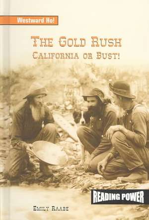 The Gold Rush: California or Bust! de Emily Raabe