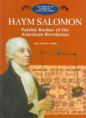 Haym Salomon: Patriot Banker of the American Revolution de Jane Frances Amler