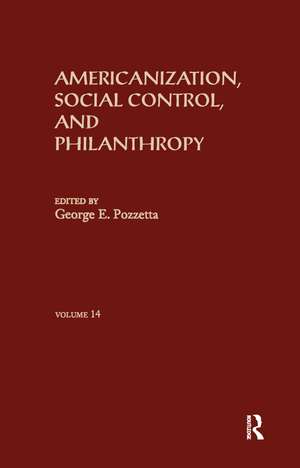 Americanization, Social Control, & Philanthropy de George E. Pozzetta