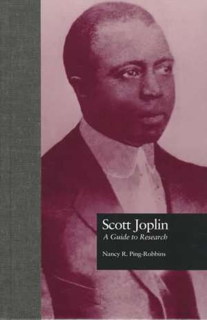 Scott Joplin: A Guide to Research de Nancy R. Ping Robbins