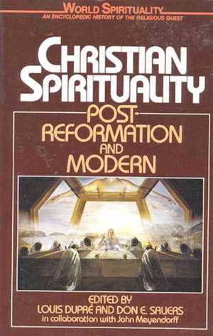 Christian Spirituality: Post Reformation and Modern de Louis Dupre