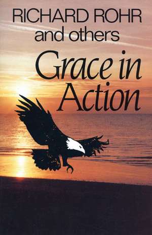 Grace in Action de Richard Rohr